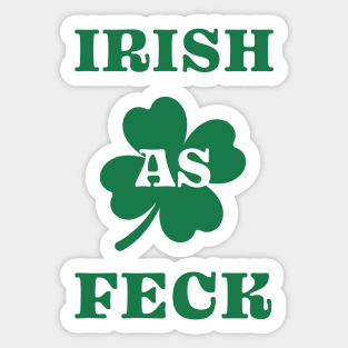 Irish As Feck - St. Patrick's Day Humor Sticker